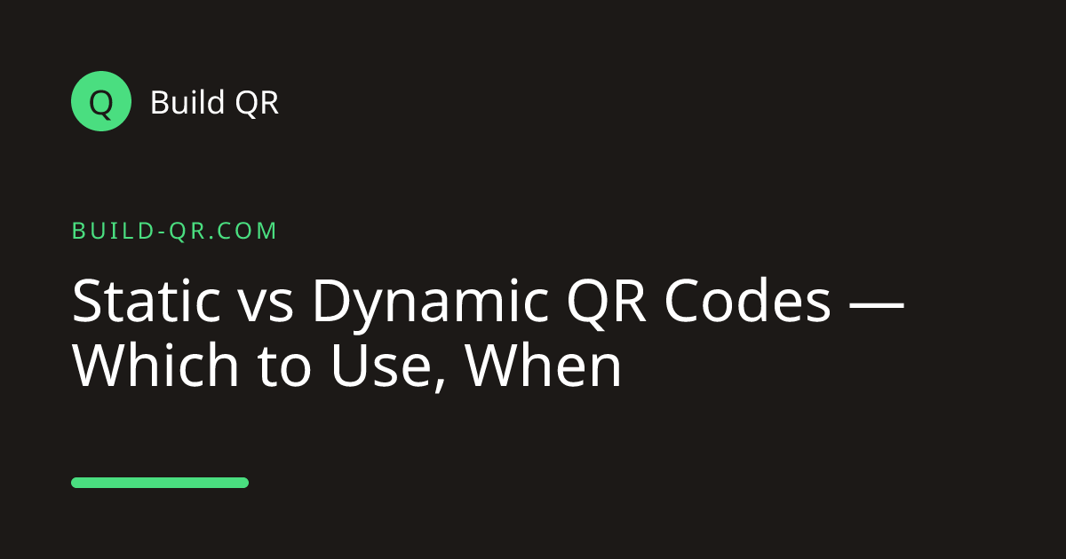 Static vs Dynamic QR Codes — Which to Use, When | Build QR